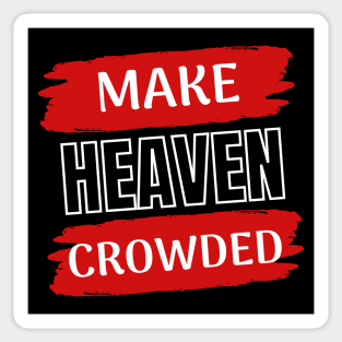 Make Heaven Crowded | Christian Sticker